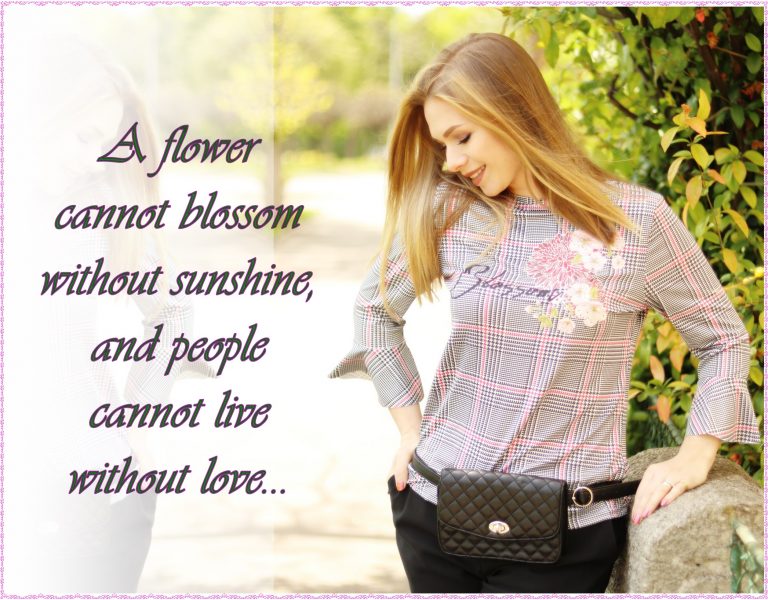 …cannot blossom without sunshine.